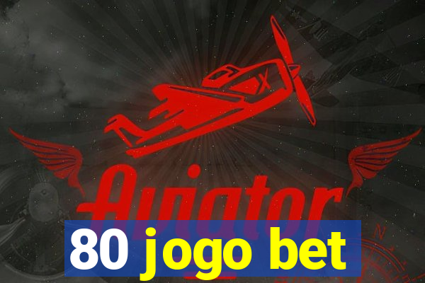 80 jogo bet